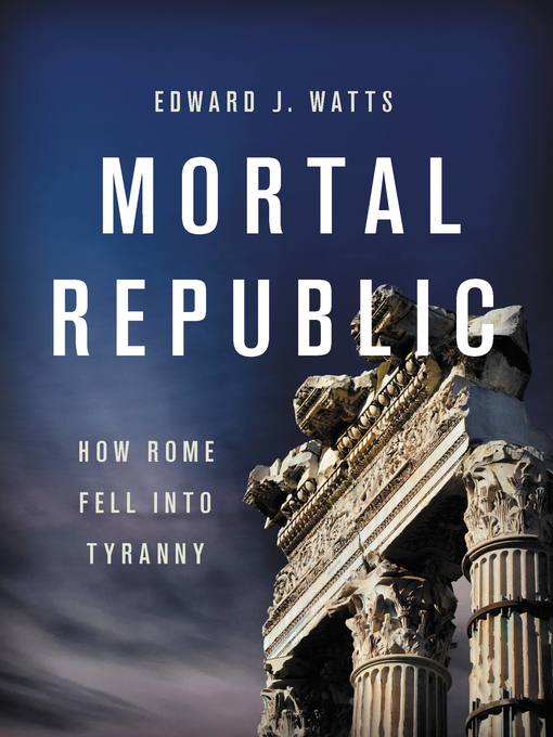 Title details for Mortal Republic by Edward J. Watts - Available